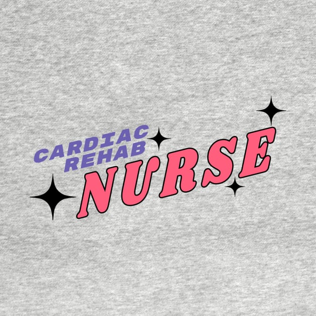 Cardiac Rehab Nurse - Nurse Typographic by SallySunday